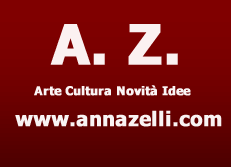 A.Z. Anna Zelli Arte Cultura Novità Idee www.annazelli.com