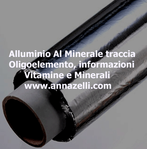 ALLUMINIO,AL,MINERALE TRACCIA, OLIGOELEMENTO,ERBORISTERIA